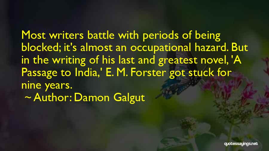 Damon Galgut Quotes: Most Writers Battle With Periods Of Being Blocked; It's Almost An Occupational Hazard. But In The Writing Of His Last