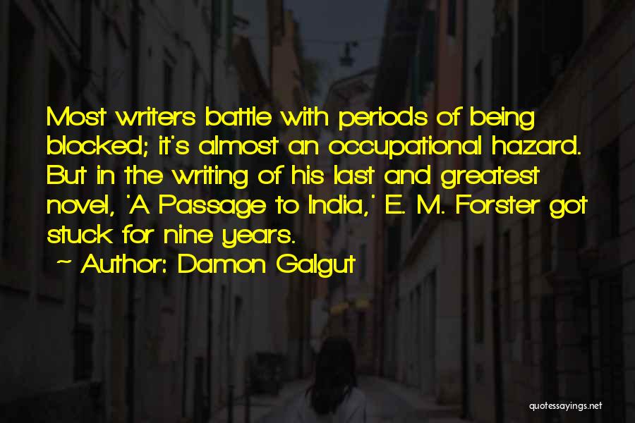 Damon Galgut Quotes: Most Writers Battle With Periods Of Being Blocked; It's Almost An Occupational Hazard. But In The Writing Of His Last