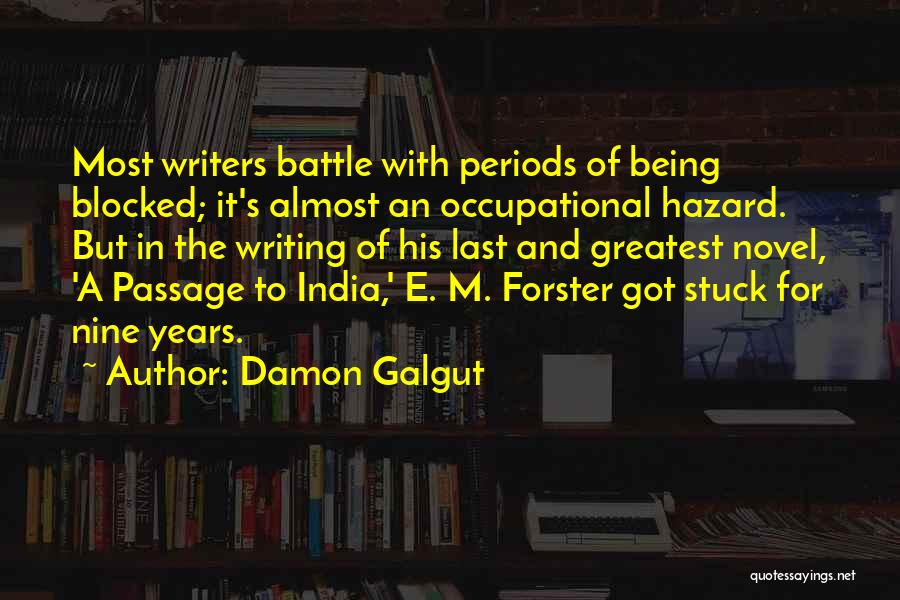 Damon Galgut Quotes: Most Writers Battle With Periods Of Being Blocked; It's Almost An Occupational Hazard. But In The Writing Of His Last