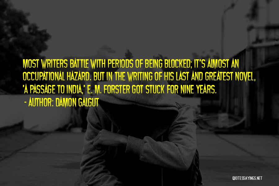 Damon Galgut Quotes: Most Writers Battle With Periods Of Being Blocked; It's Almost An Occupational Hazard. But In The Writing Of His Last