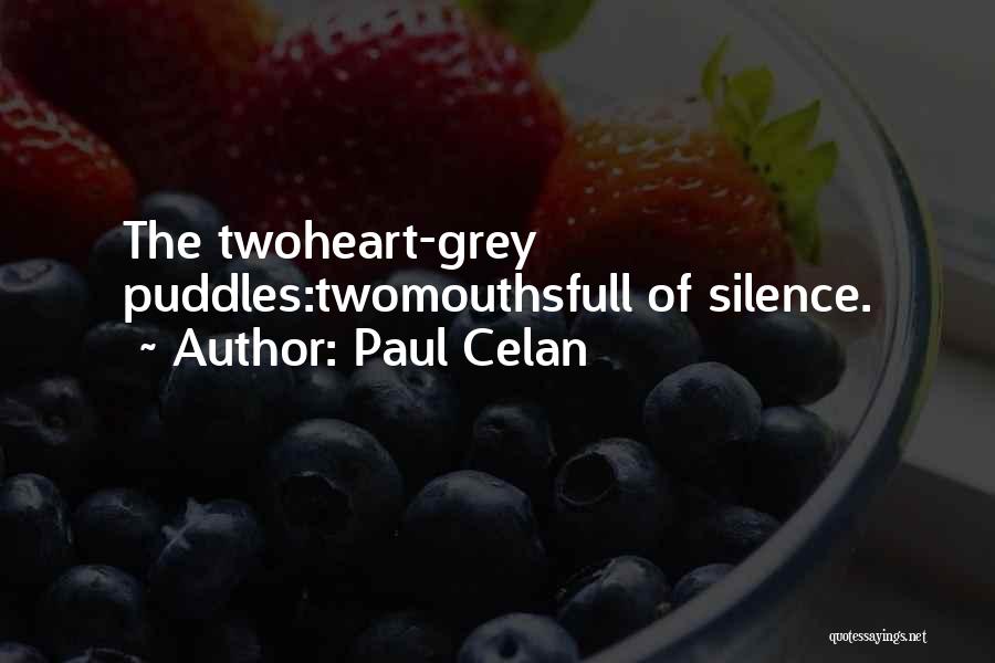 Paul Celan Quotes: The Twoheart-grey Puddles:twomouthsfull Of Silence.