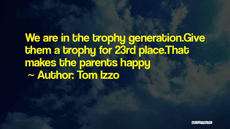 Tom Izzo Quotes: We Are In The Trophy Generation.give Them A Trophy For 23rd Place.that Makes The Parents Happy