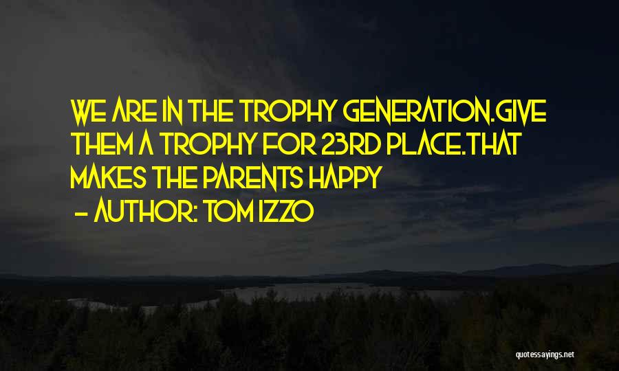 Tom Izzo Quotes: We Are In The Trophy Generation.give Them A Trophy For 23rd Place.that Makes The Parents Happy