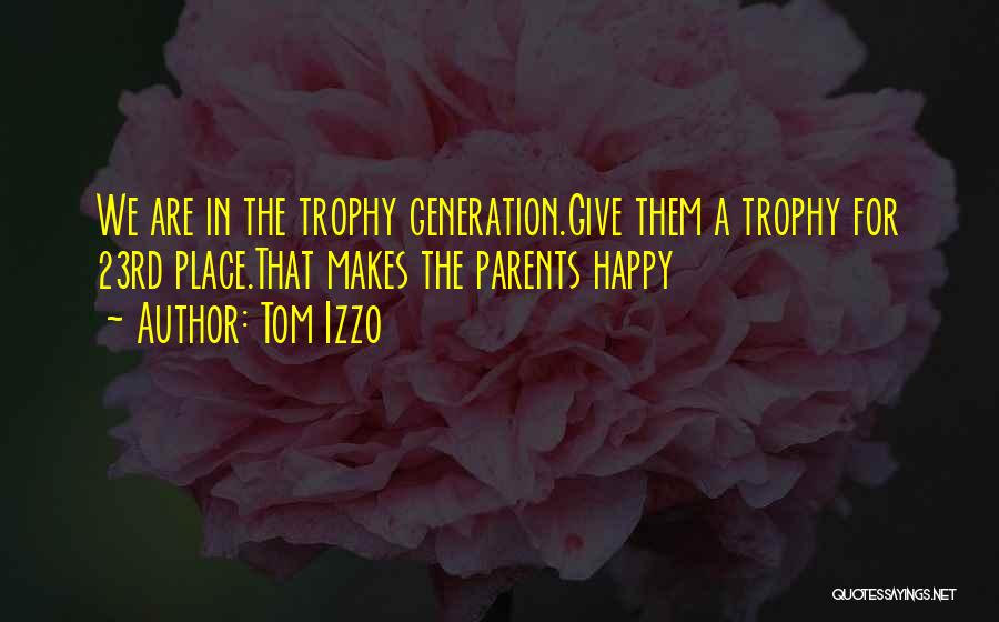 Tom Izzo Quotes: We Are In The Trophy Generation.give Them A Trophy For 23rd Place.that Makes The Parents Happy
