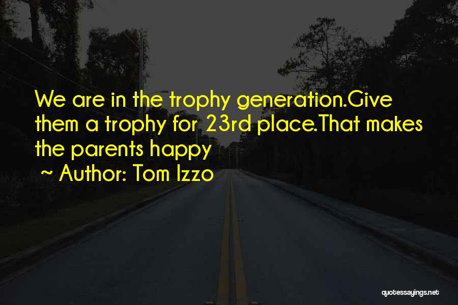 Tom Izzo Quotes: We Are In The Trophy Generation.give Them A Trophy For 23rd Place.that Makes The Parents Happy