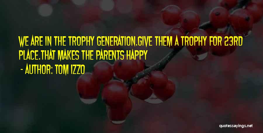 Tom Izzo Quotes: We Are In The Trophy Generation.give Them A Trophy For 23rd Place.that Makes The Parents Happy