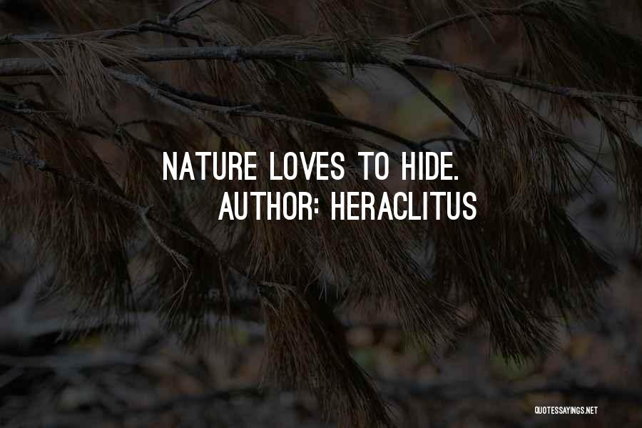 Heraclitus Quotes: Nature Loves To Hide.