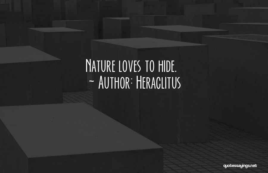 Heraclitus Quotes: Nature Loves To Hide.
