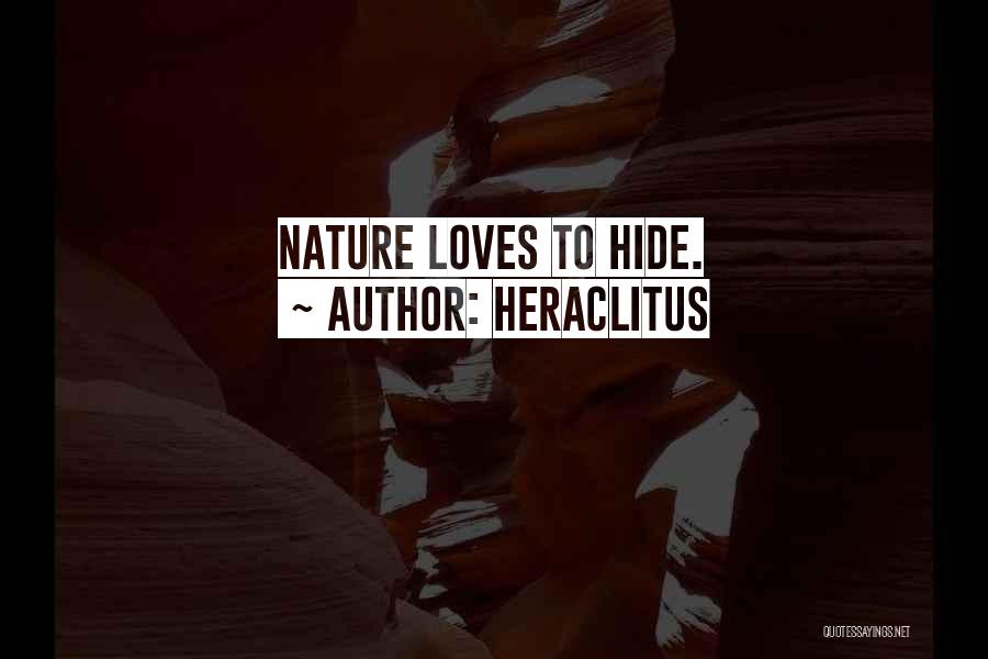 Heraclitus Quotes: Nature Loves To Hide.