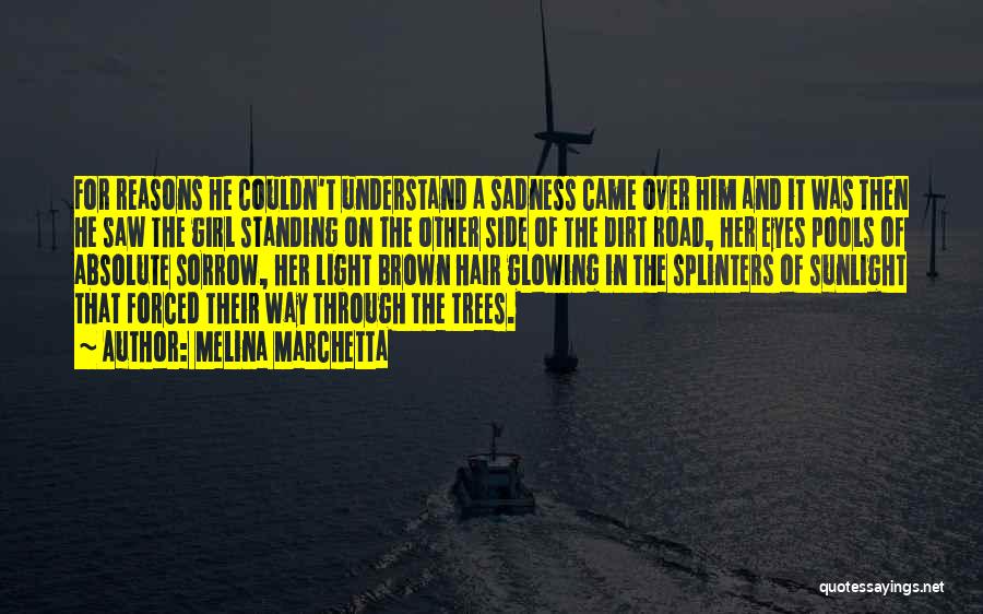 Melina Marchetta Quotes: For Reasons He Couldn't Understand A Sadness Came Over Him And It Was Then He Saw The Girl Standing On