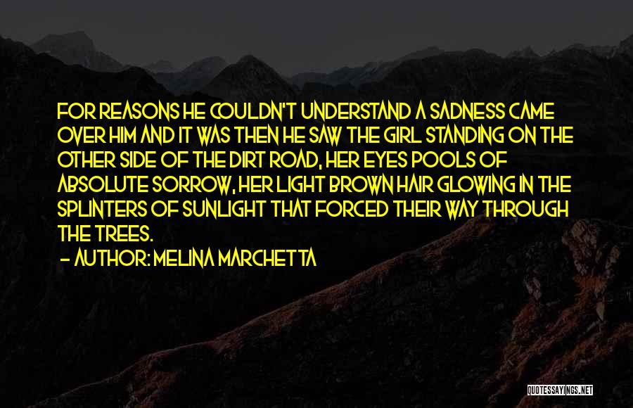 Melina Marchetta Quotes: For Reasons He Couldn't Understand A Sadness Came Over Him And It Was Then He Saw The Girl Standing On