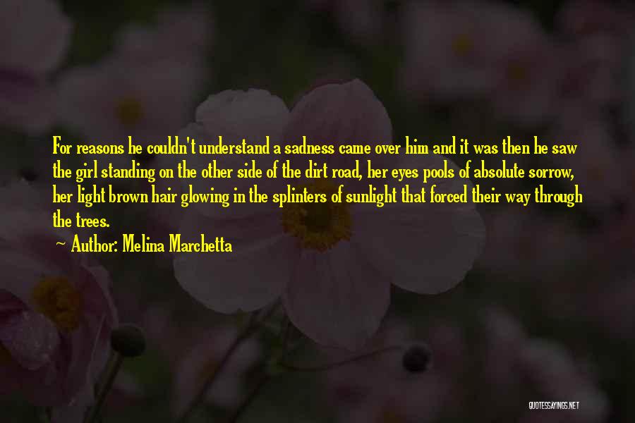 Melina Marchetta Quotes: For Reasons He Couldn't Understand A Sadness Came Over Him And It Was Then He Saw The Girl Standing On