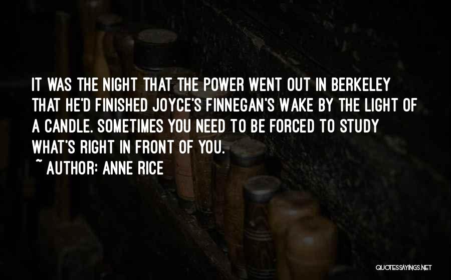 Anne Rice Quotes: It Was The Night That The Power Went Out In Berkeley That He'd Finished Joyce's Finnegan's Wake By The Light