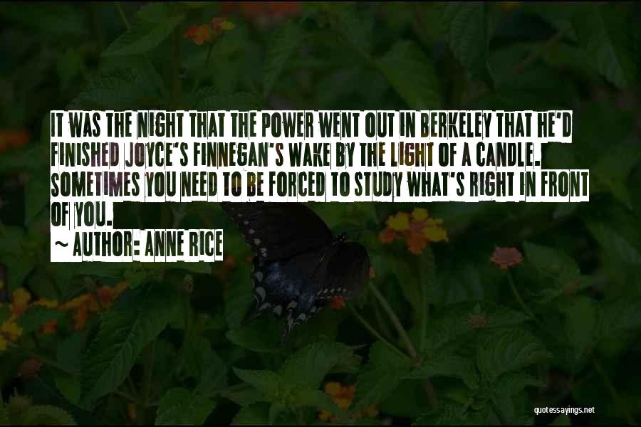 Anne Rice Quotes: It Was The Night That The Power Went Out In Berkeley That He'd Finished Joyce's Finnegan's Wake By The Light