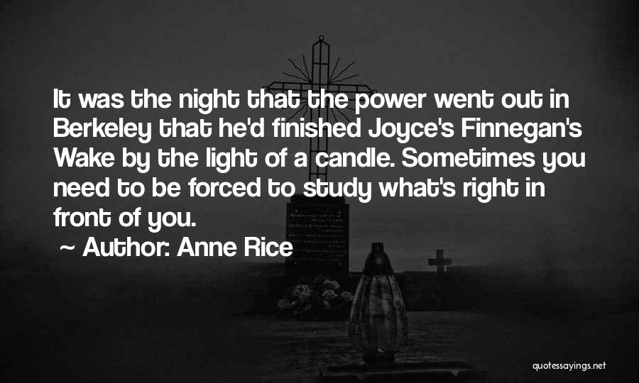 Anne Rice Quotes: It Was The Night That The Power Went Out In Berkeley That He'd Finished Joyce's Finnegan's Wake By The Light