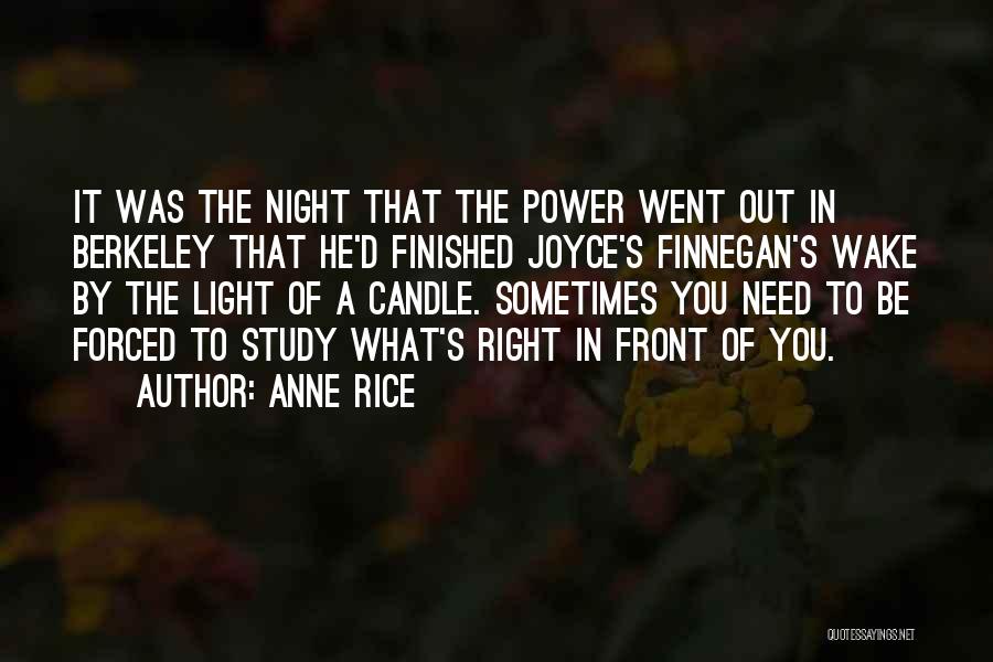 Anne Rice Quotes: It Was The Night That The Power Went Out In Berkeley That He'd Finished Joyce's Finnegan's Wake By The Light