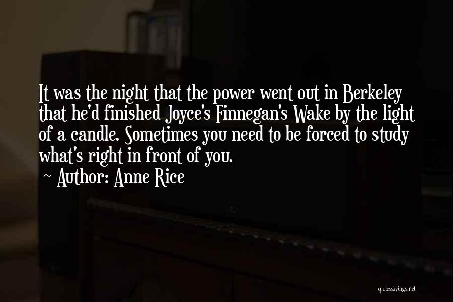 Anne Rice Quotes: It Was The Night That The Power Went Out In Berkeley That He'd Finished Joyce's Finnegan's Wake By The Light