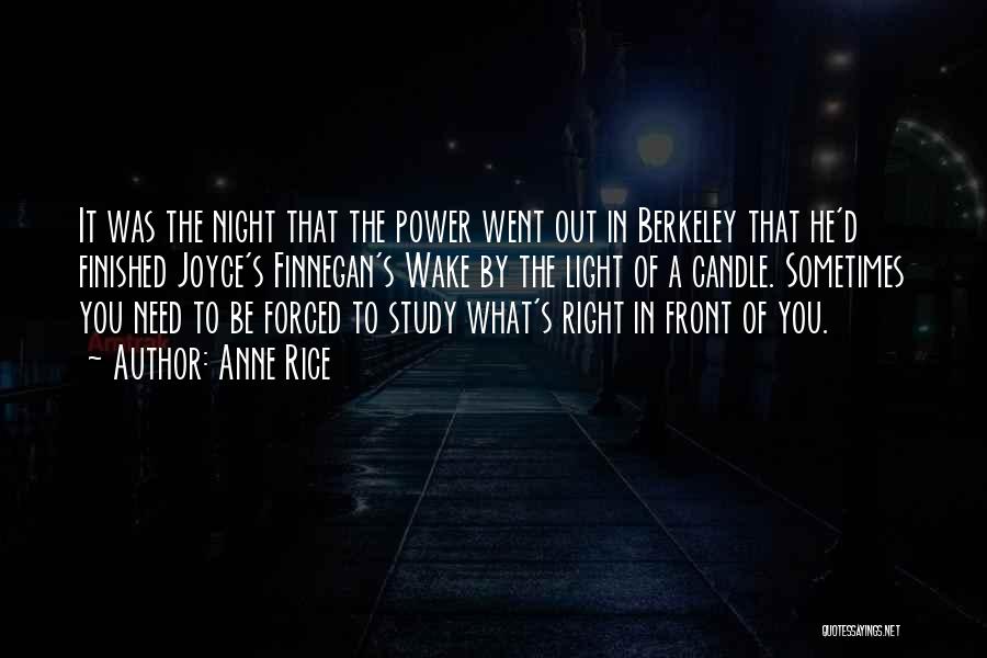 Anne Rice Quotes: It Was The Night That The Power Went Out In Berkeley That He'd Finished Joyce's Finnegan's Wake By The Light