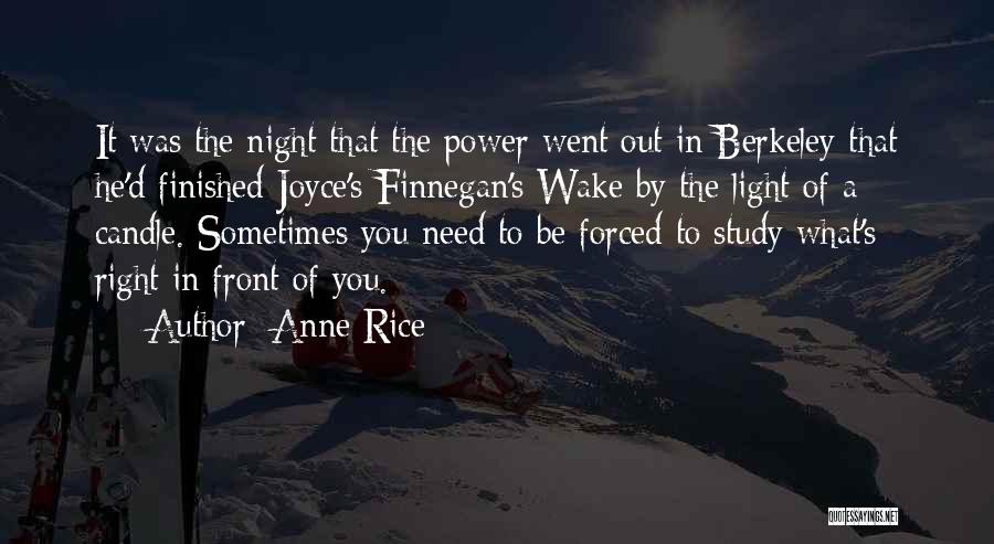 Anne Rice Quotes: It Was The Night That The Power Went Out In Berkeley That He'd Finished Joyce's Finnegan's Wake By The Light