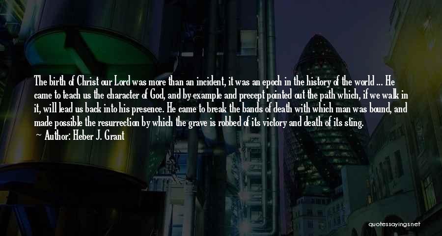 Heber J. Grant Quotes: The Birth Of Christ Our Lord Was More Than An Incident, It Was An Epoch In The History Of The