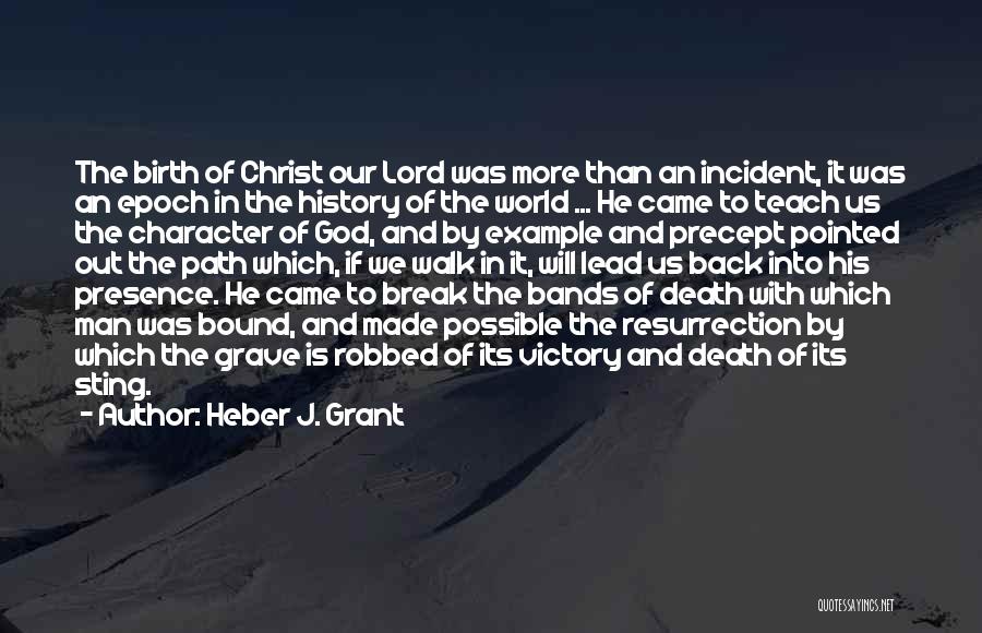 Heber J. Grant Quotes: The Birth Of Christ Our Lord Was More Than An Incident, It Was An Epoch In The History Of The