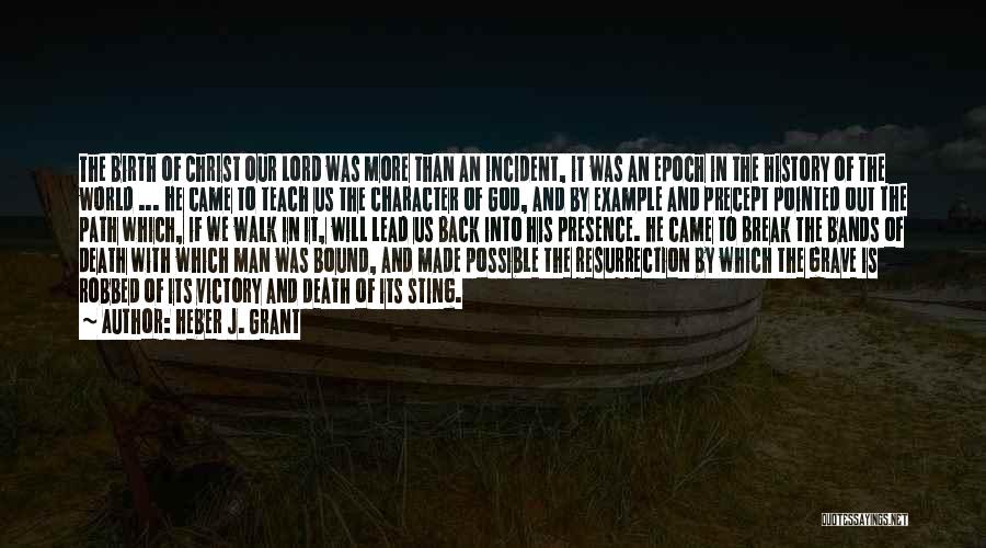Heber J. Grant Quotes: The Birth Of Christ Our Lord Was More Than An Incident, It Was An Epoch In The History Of The