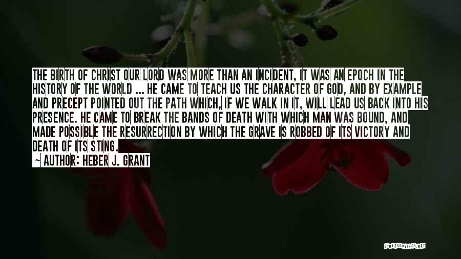 Heber J. Grant Quotes: The Birth Of Christ Our Lord Was More Than An Incident, It Was An Epoch In The History Of The
