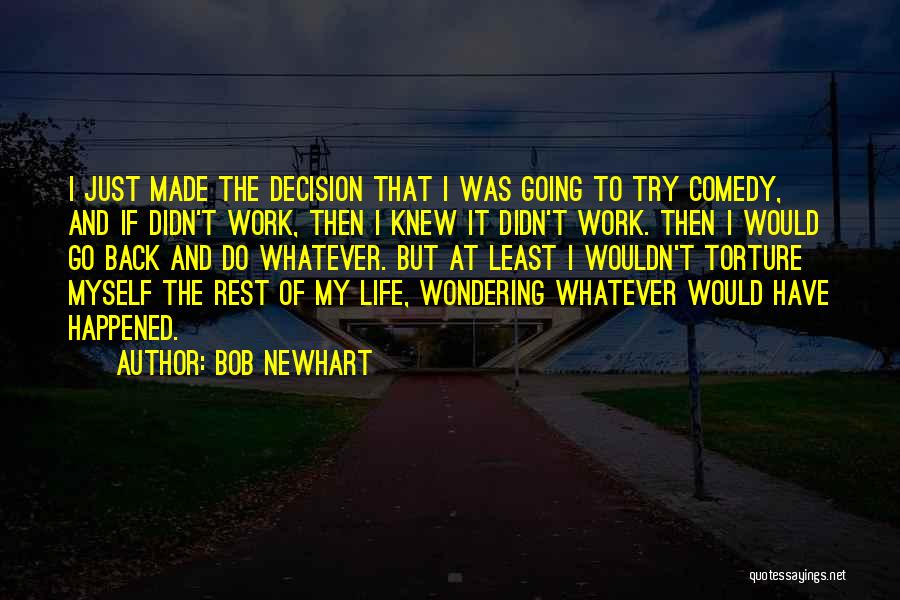 Bob Newhart Quotes: I Just Made The Decision That I Was Going To Try Comedy, And If Didn't Work, Then I Knew It