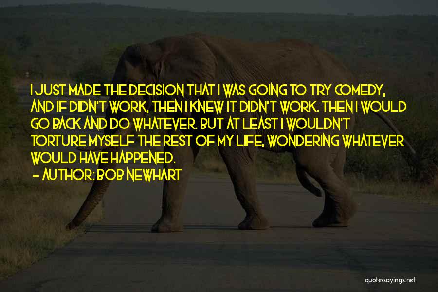 Bob Newhart Quotes: I Just Made The Decision That I Was Going To Try Comedy, And If Didn't Work, Then I Knew It