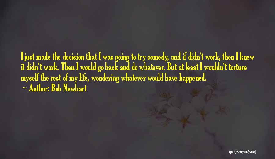 Bob Newhart Quotes: I Just Made The Decision That I Was Going To Try Comedy, And If Didn't Work, Then I Knew It