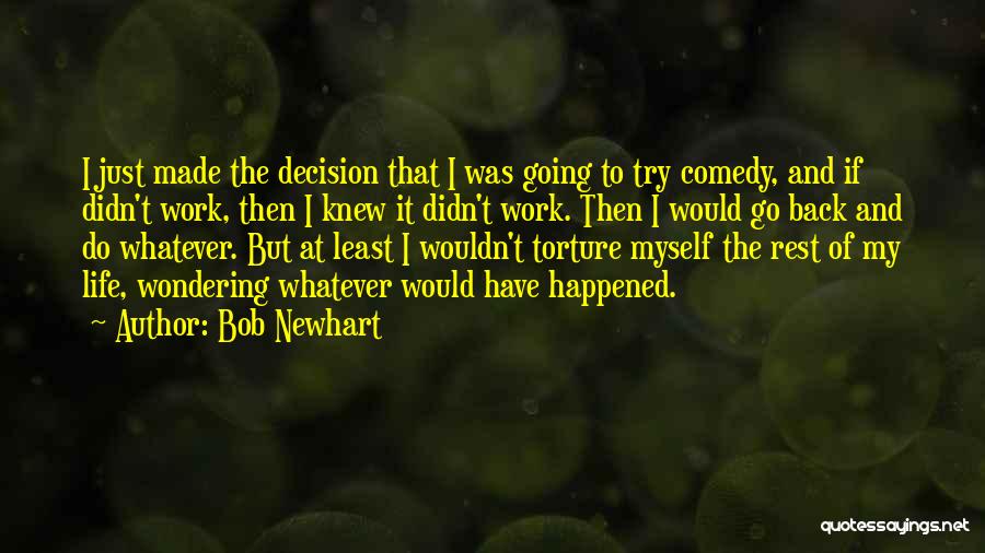 Bob Newhart Quotes: I Just Made The Decision That I Was Going To Try Comedy, And If Didn't Work, Then I Knew It