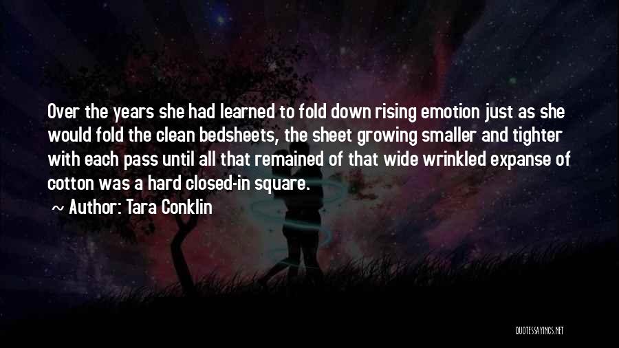 Tara Conklin Quotes: Over The Years She Had Learned To Fold Down Rising Emotion Just As She Would Fold The Clean Bedsheets, The