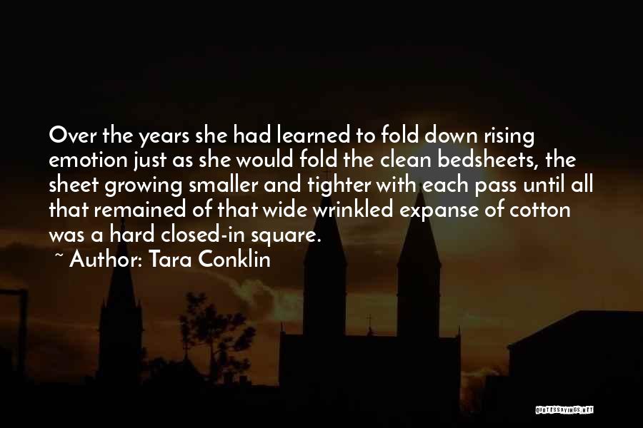 Tara Conklin Quotes: Over The Years She Had Learned To Fold Down Rising Emotion Just As She Would Fold The Clean Bedsheets, The