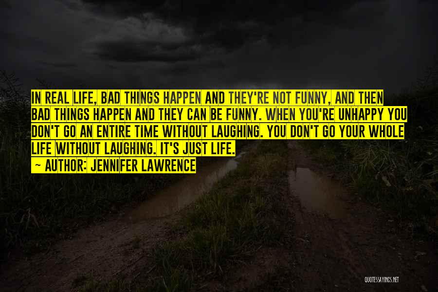 Jennifer Lawrence Quotes: In Real Life, Bad Things Happen And They're Not Funny, And Then Bad Things Happen And They Can Be Funny.