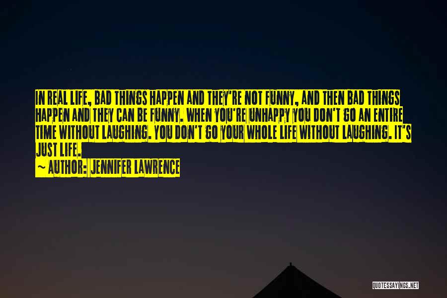 Jennifer Lawrence Quotes: In Real Life, Bad Things Happen And They're Not Funny, And Then Bad Things Happen And They Can Be Funny.