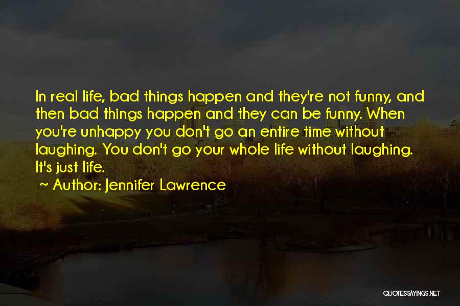 Jennifer Lawrence Quotes: In Real Life, Bad Things Happen And They're Not Funny, And Then Bad Things Happen And They Can Be Funny.