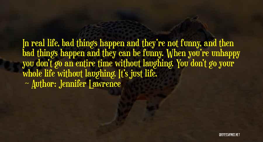 Jennifer Lawrence Quotes: In Real Life, Bad Things Happen And They're Not Funny, And Then Bad Things Happen And They Can Be Funny.