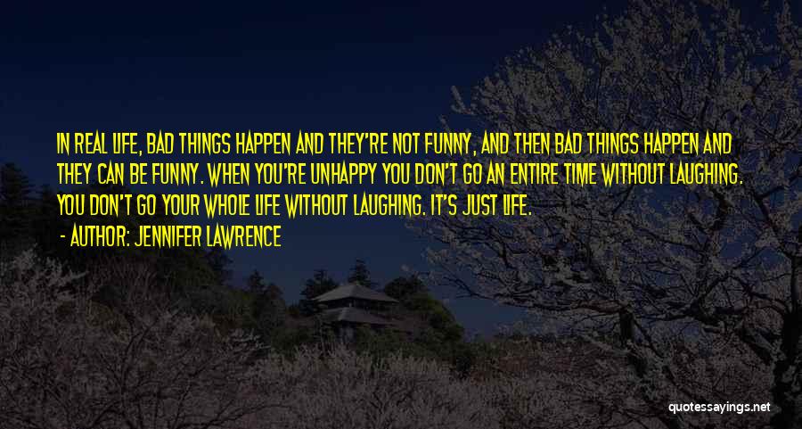 Jennifer Lawrence Quotes: In Real Life, Bad Things Happen And They're Not Funny, And Then Bad Things Happen And They Can Be Funny.