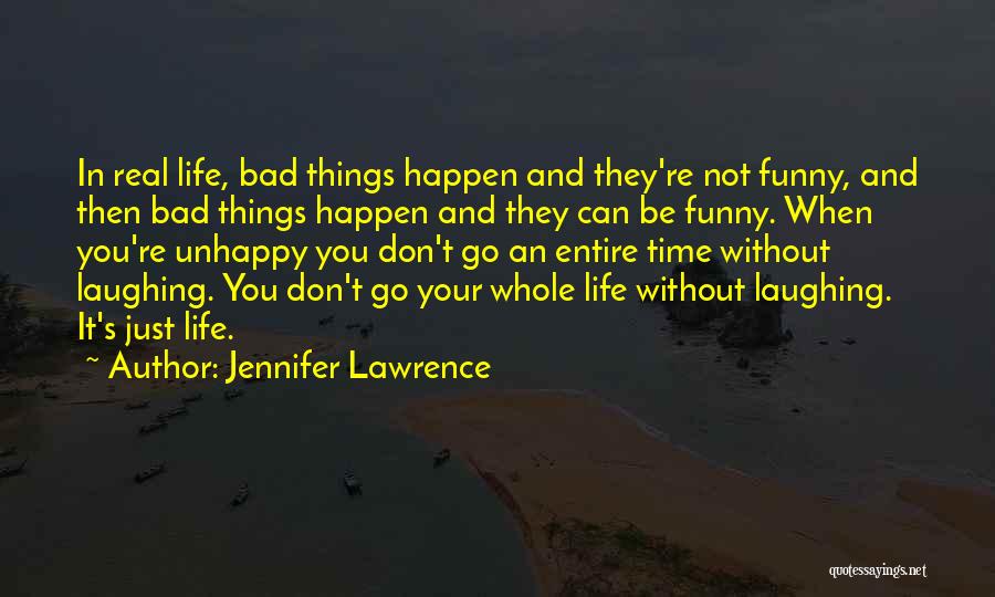 Jennifer Lawrence Quotes: In Real Life, Bad Things Happen And They're Not Funny, And Then Bad Things Happen And They Can Be Funny.