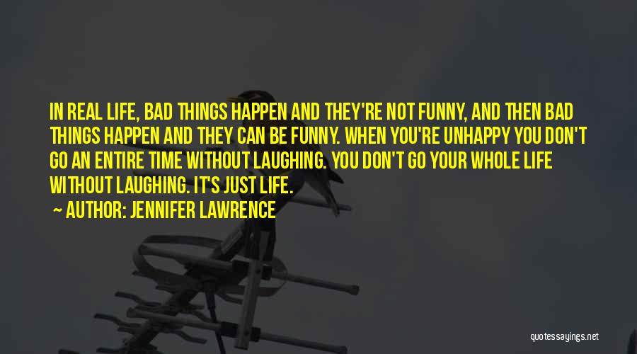 Jennifer Lawrence Quotes: In Real Life, Bad Things Happen And They're Not Funny, And Then Bad Things Happen And They Can Be Funny.