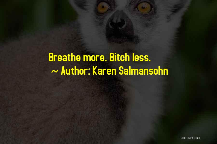 Karen Salmansohn Quotes: Breathe More. Bitch Less.