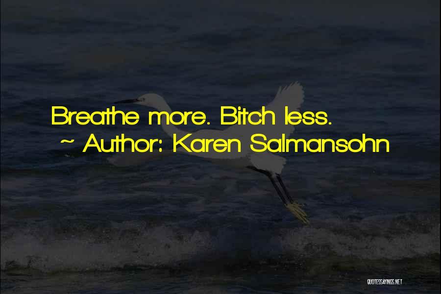 Karen Salmansohn Quotes: Breathe More. Bitch Less.