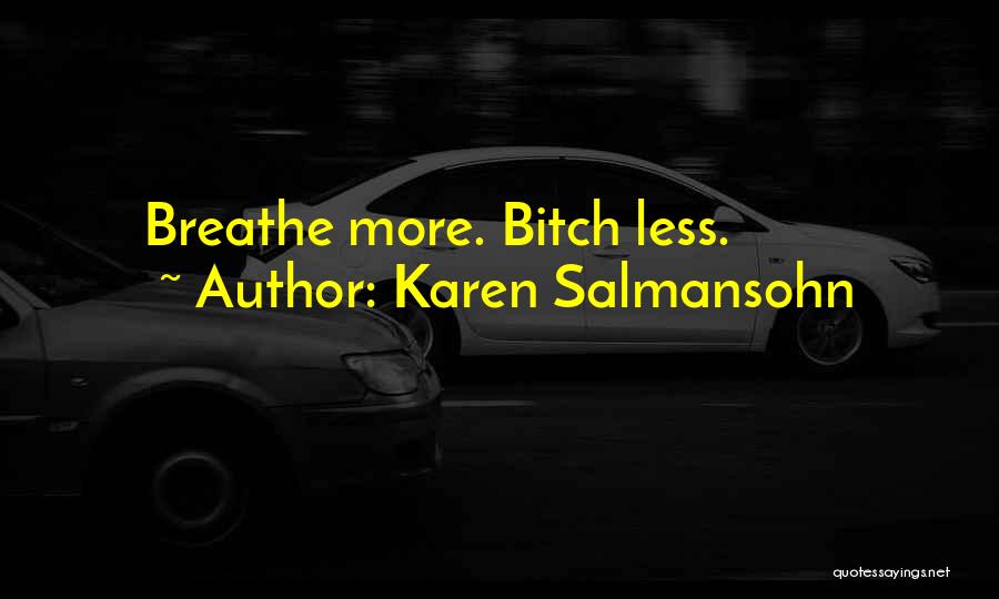 Karen Salmansohn Quotes: Breathe More. Bitch Less.