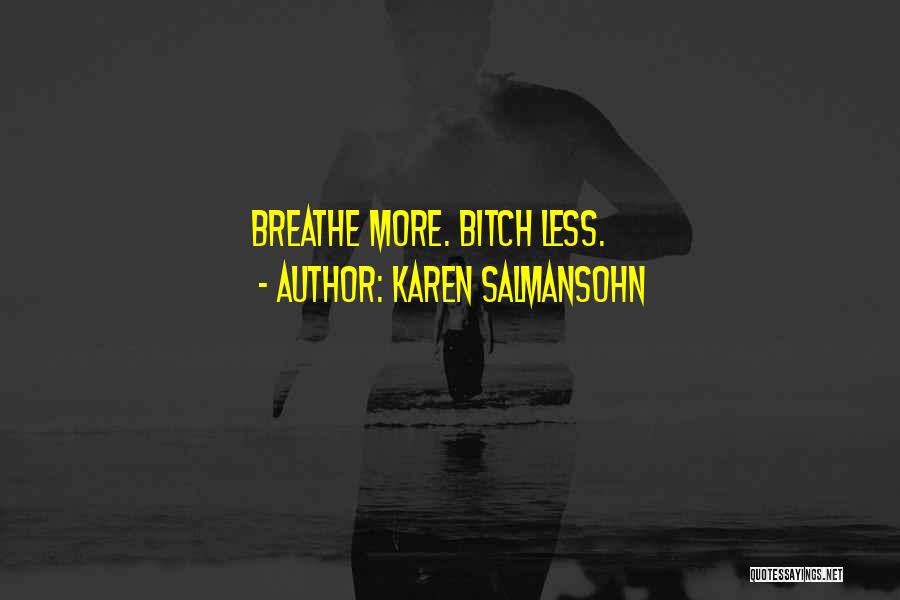 Karen Salmansohn Quotes: Breathe More. Bitch Less.