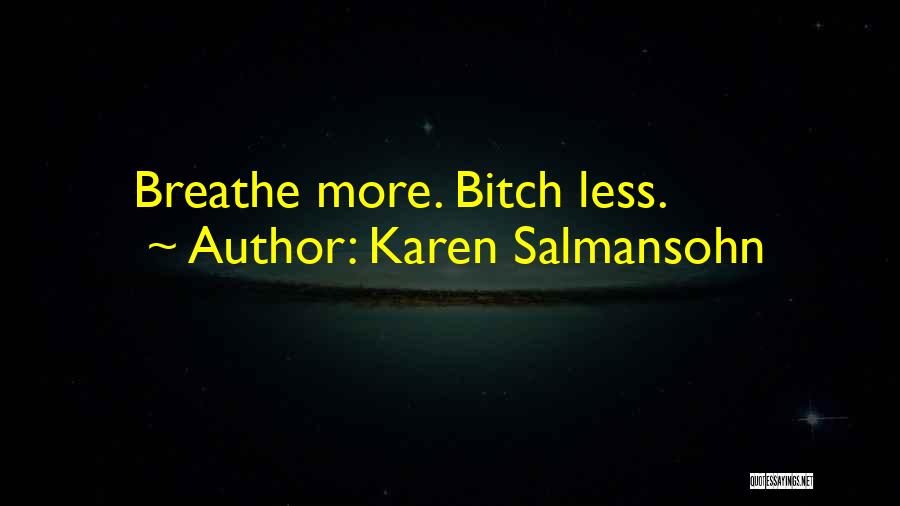 Karen Salmansohn Quotes: Breathe More. Bitch Less.