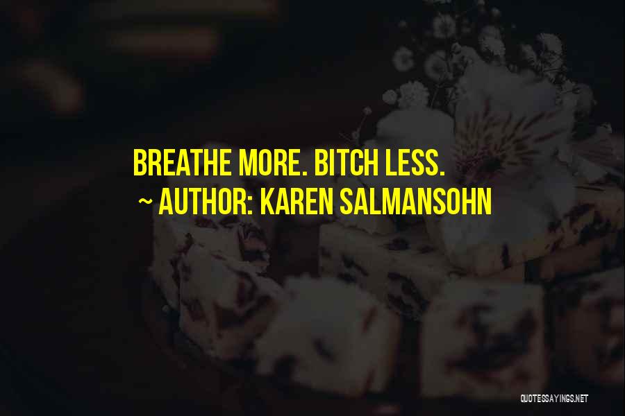 Karen Salmansohn Quotes: Breathe More. Bitch Less.