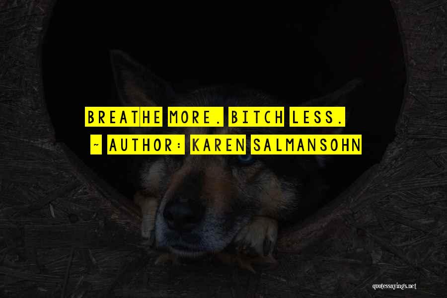 Karen Salmansohn Quotes: Breathe More. Bitch Less.