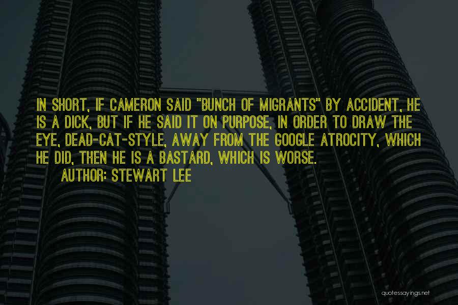 Stewart Lee Quotes: In Short, If Cameron Said Bunch Of Migrants By Accident, He Is A Dick, But If He Said It On