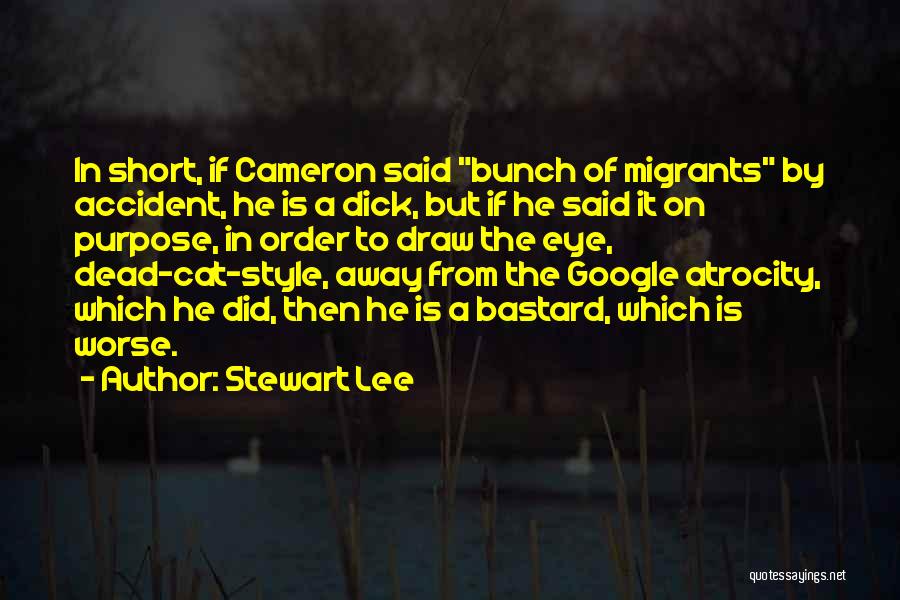 Stewart Lee Quotes: In Short, If Cameron Said Bunch Of Migrants By Accident, He Is A Dick, But If He Said It On