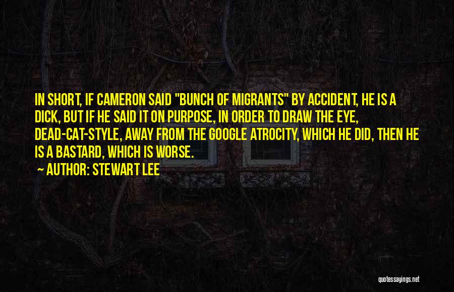 Stewart Lee Quotes: In Short, If Cameron Said Bunch Of Migrants By Accident, He Is A Dick, But If He Said It On
